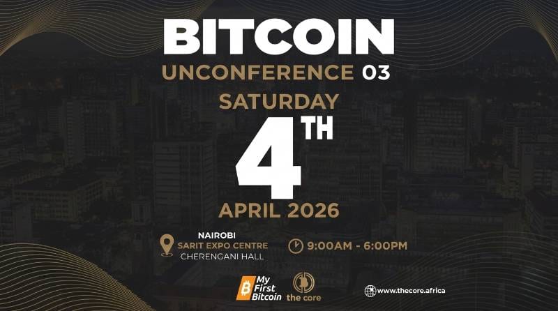 Bitcoin Unconference 03: Empowering Grassroots Bitcoin Adoption in East Africa – Nairobi, April 2026